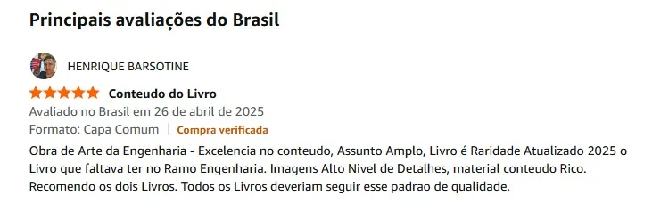 Avaliação 5 estrelas de Henrique Barsotine na Amazon, compra verificada: Obra de arte da engenharia, excelência no conteúdo, assunto amplo, livro é raridade, atualizado 2025. O livro que faltava no ramo da engenharia. Imagens alto nível de detalhes, material conteúdo rico. Recomendo os dois livros.